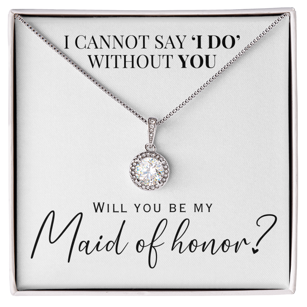 A beautiful maid of honor proposal necklace gift with message card that says i cannot say i do without you.